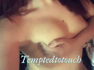 Temptedtotouch