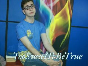 TooSweetToBeTrue