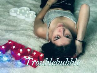 Troublebubble
